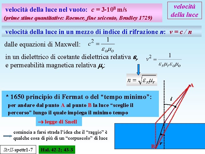 velocità della luce nel vuoto: c = 3 108 m/s (prime stime quantitative: Roemer,