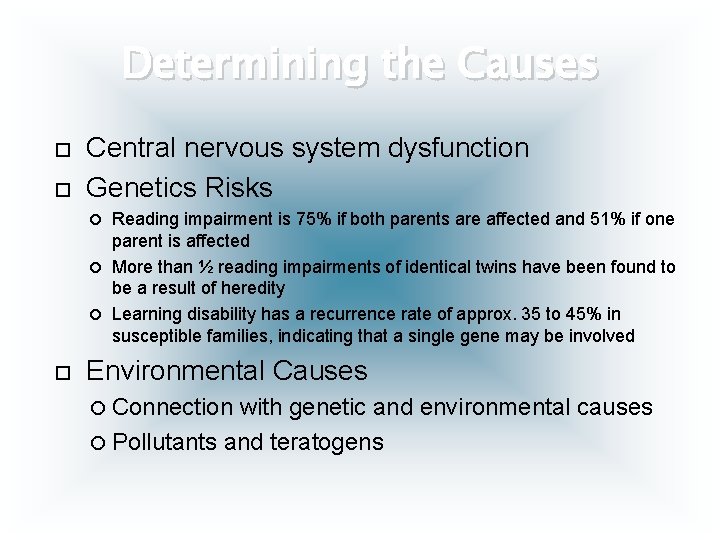 Determining the Causes Central nervous system dysfunction Genetics Risks Reading impairment is 75% if
