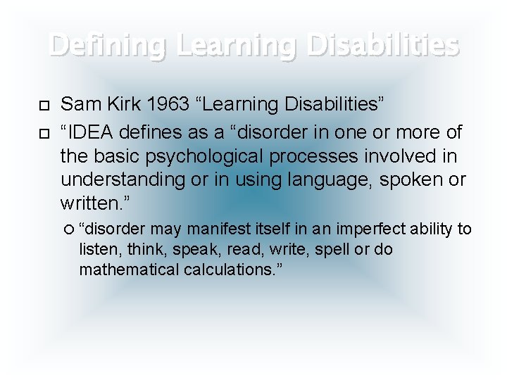 Defining Learning Disabilities Sam Kirk 1963 “Learning Disabilities” “IDEA defines as a “disorder in