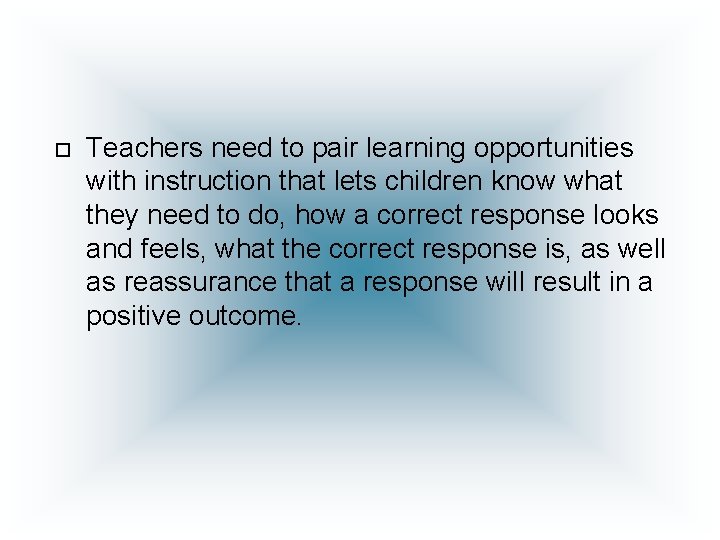  Teachers need to pair learning opportunities with instruction that lets children know what