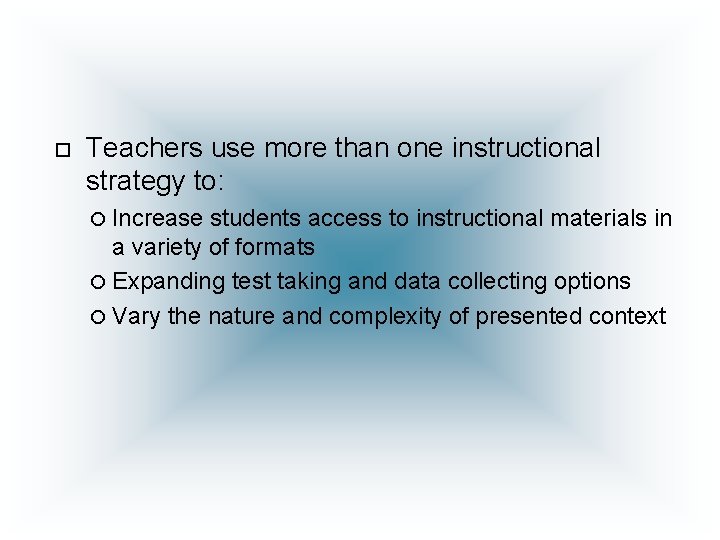  Teachers use more than one instructional strategy to: Increase students access to instructional