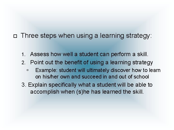  Three steps when using a learning strategy: Assess how well a student can