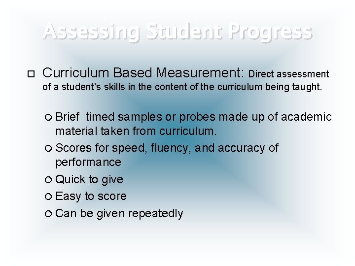 Assessing Student Progress Curriculum Based Measurement: Direct assessment of a student’s skills in the