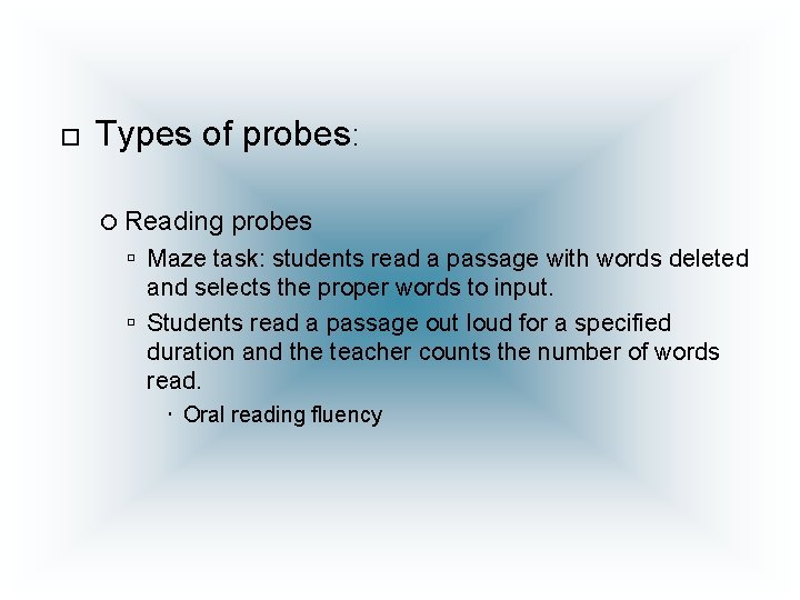  Types of probes: Reading probes Maze task: students read a passage with words