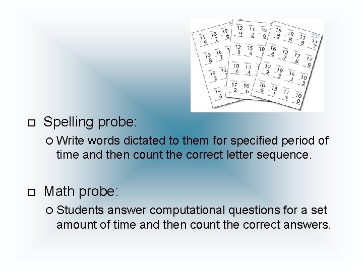  Spelling probe: Write words dictated to them for specified period of time and