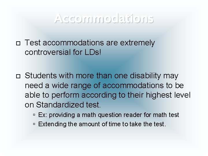 Accommodations Test accommodations are extremely controversial for LDs! Students with more than one disability