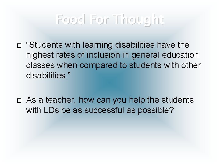 Food For Thought “Students with learning disabilities have the highest rates of inclusion in