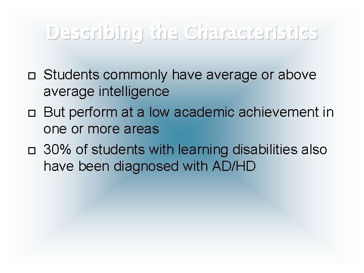 Describing the Characteristics Students commonly have average or above average intelligence But perform at
