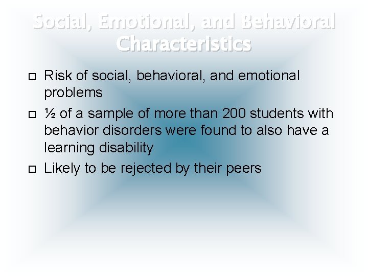 Social, Emotional, and Behavioral Characteristics Risk of social, behavioral, and emotional problems ½ of