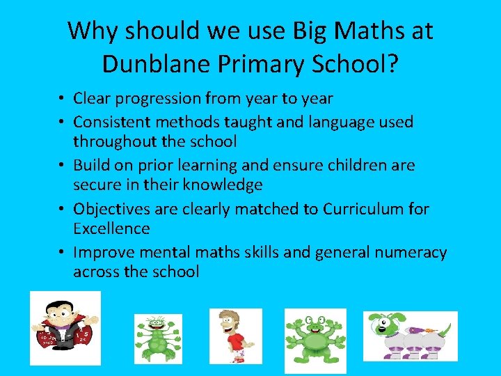Why should we use Big Maths at Dunblane Primary School? • Clear progression from