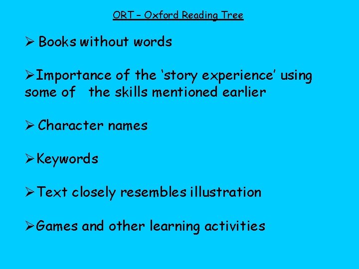 ORT – Oxford Reading Tree Ø Books without words ØImportance of the ‘story experience‛