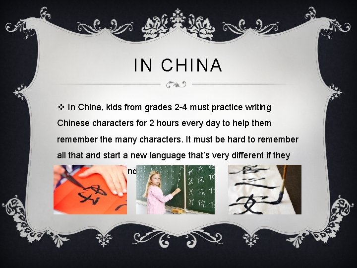 IN CHINA v In China, kids from grades 2 -4 must practice writing Chinese