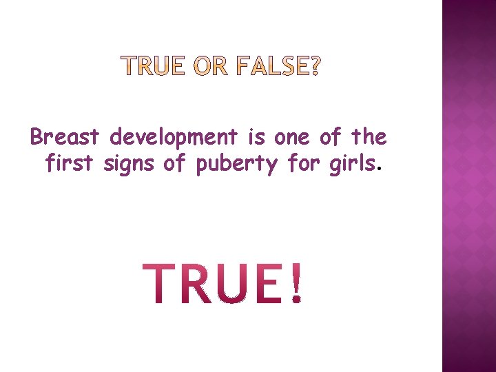 Breast development is one of the first signs of puberty for girls. 
