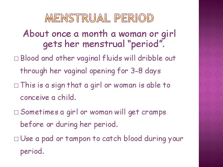 About once a month a woman or girl gets her menstrual “period”. � Blood