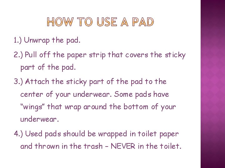 1. ) Unwrap the pad. 2. ) Pull off the paper strip that covers