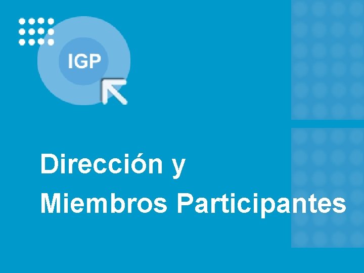 Dirección y Miembros Participantes 