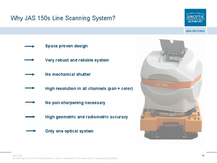 Why JAS 150 s Line Scanning System? Space proven design Very robust and reliable