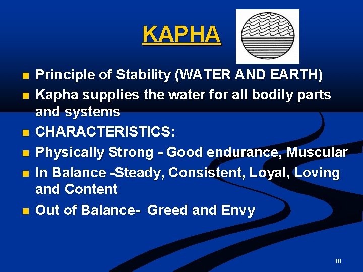 KAPHA n n n Principle of Stability (WATER AND EARTH) Kapha supplies the water