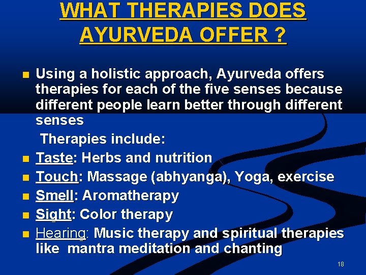 WHAT THERAPIES DOES AYURVEDA OFFER ? n n n Using a holistic approach, Ayurveda