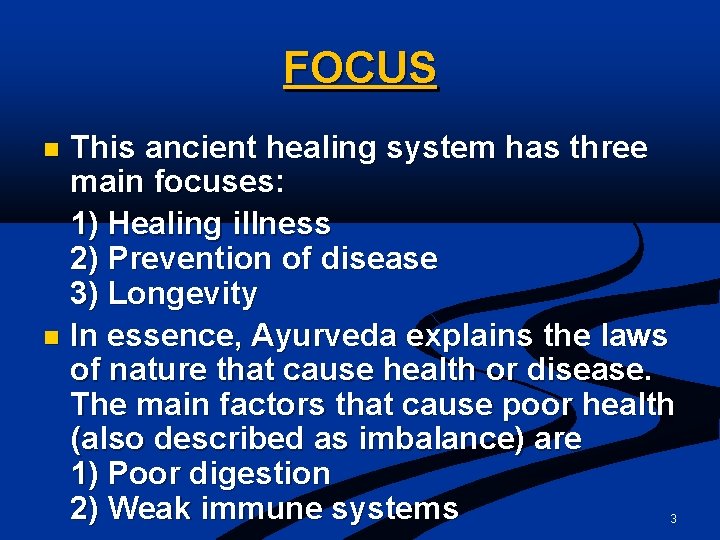 FOCUS This ancient healing system has three main focuses: 1) Healing illness 2) Prevention