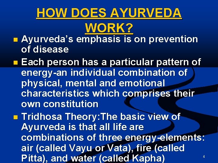 HOW DOES AYURVEDA WORK? Ayurveda’s emphasis is on prevention of disease n Each person