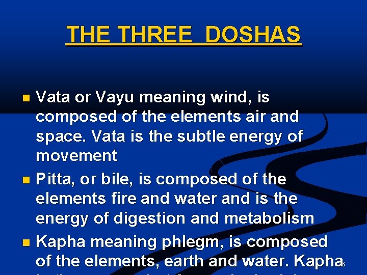 THE THREE DOSHAS Vata or Vayu meaning wind, is composed of the elements air