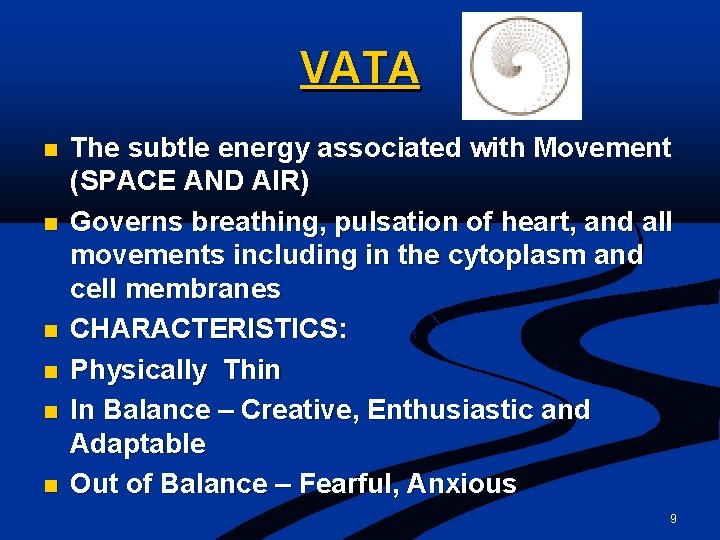 VATA n n n The subtle energy associated with Movement (SPACE AND AIR) Governs