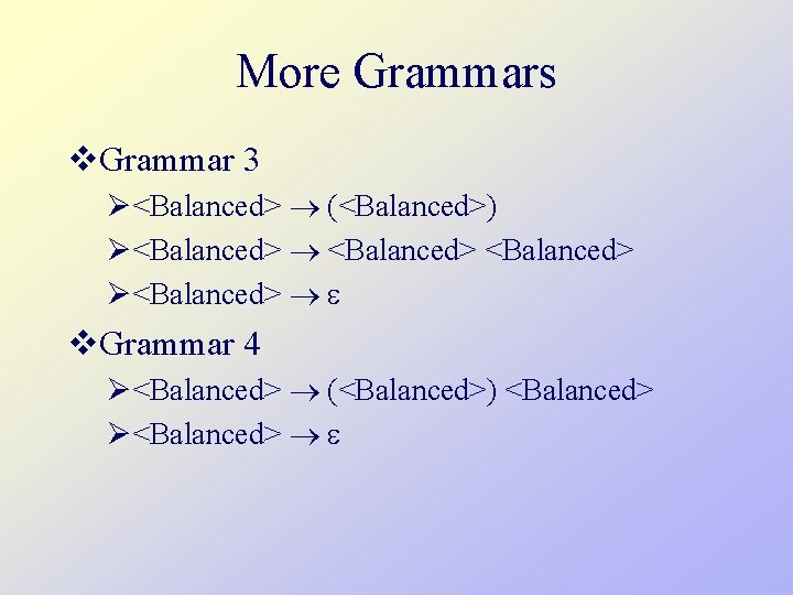 More Grammars v. Grammar 3 Ø<Balanced> (<Balanced>) Ø<Balanced> Ø<Balanced> v. Grammar 4 Ø<Balanced> (<Balanced>)