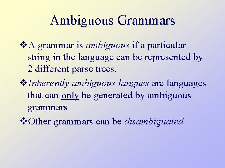 Ambiguous Grammars v. A grammar is ambiguous if a particular string in the language