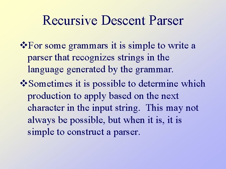 Recursive Descent Parser v. For some grammars it is simple to write a parser