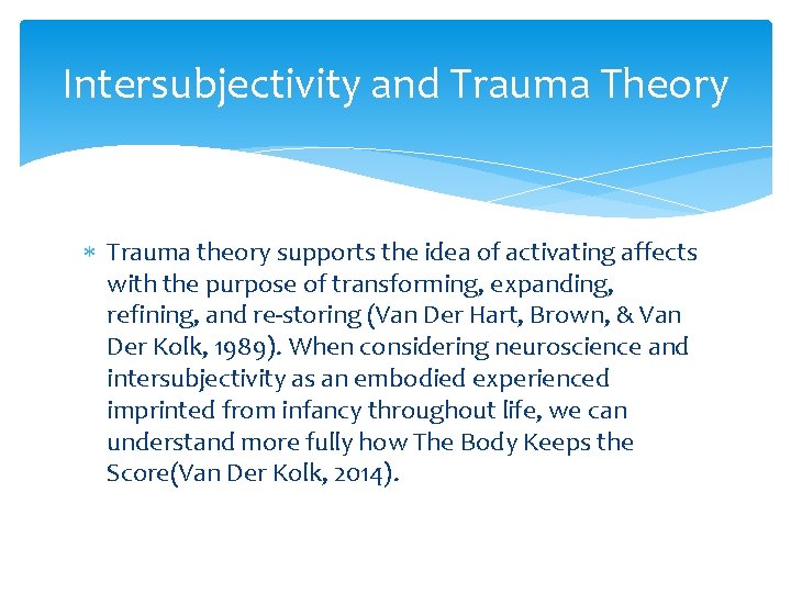 Intersubjectivity and Trauma Theory Trauma theory supports the idea of activating affects with the Intersubjectivity and Trauma Theory Trauma theory supports the idea of activating affects with the