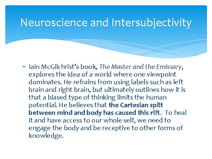 Neuroscience and Intersubjectivity Iain Mc. Gilchrist’s book, The Master and the Emissary, explores the Neuroscience and Intersubjectivity Iain Mc. Gilchrist’s book, The Master and the Emissary, explores the