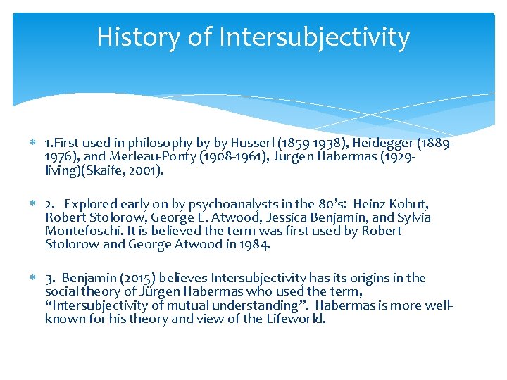 History of Intersubjectivity 1. First used in philosophy by by Husserl (1859 -1938), Heidegger