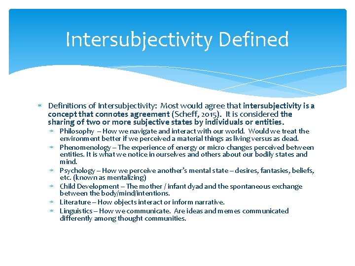 Intersubjectivity Defined Definitions of Intersubjectivity: Most would agree that intersubjectivity is a concept that