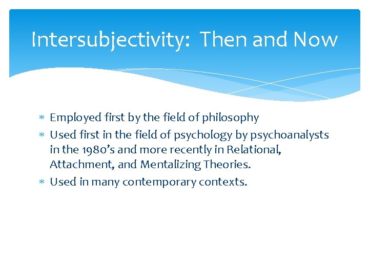 Intersubjectivity: Then and Now Employed first by the field of philosophy Used first in Intersubjectivity: Then and Now Employed first by the field of philosophy Used first in