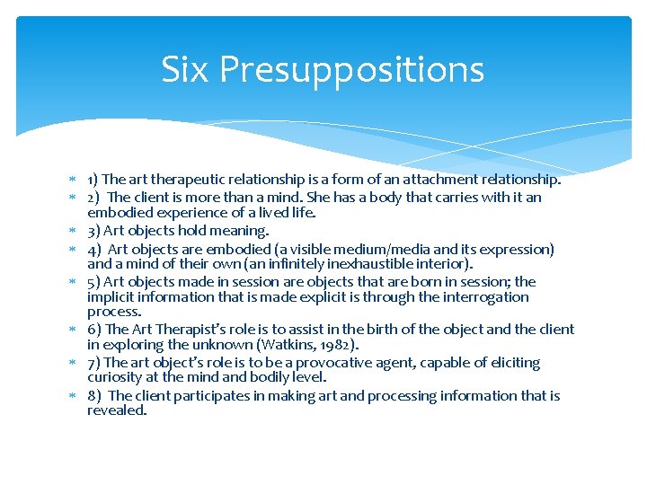 Six Presuppositions 1) The art therapeutic relationship is a form of an attachment relationship. Six Presuppositions 1) The art therapeutic relationship is a form of an attachment relationship.