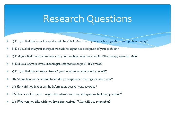 Research Questions 5) Do you feel that your therapist would be able to describe