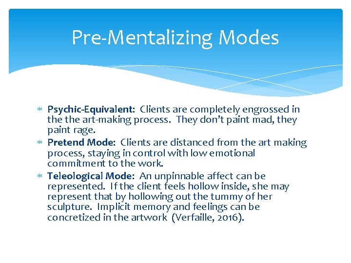 Pre-Mentalizing Modes Psychic-Equivalent: Clients are completely engrossed in the art-making process. They don’t paint Pre-Mentalizing Modes Psychic-Equivalent: Clients are completely engrossed in the art-making process. They don’t paint