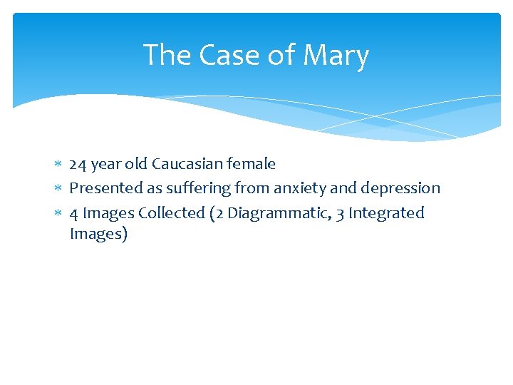 The Case of Mary 24 year old Caucasian female Presented as suffering from anxiety The Case of Mary 24 year old Caucasian female Presented as suffering from anxiety