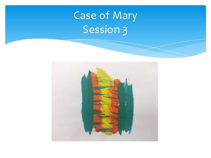 Case of Mary Session 3  Case of Mary Session 3