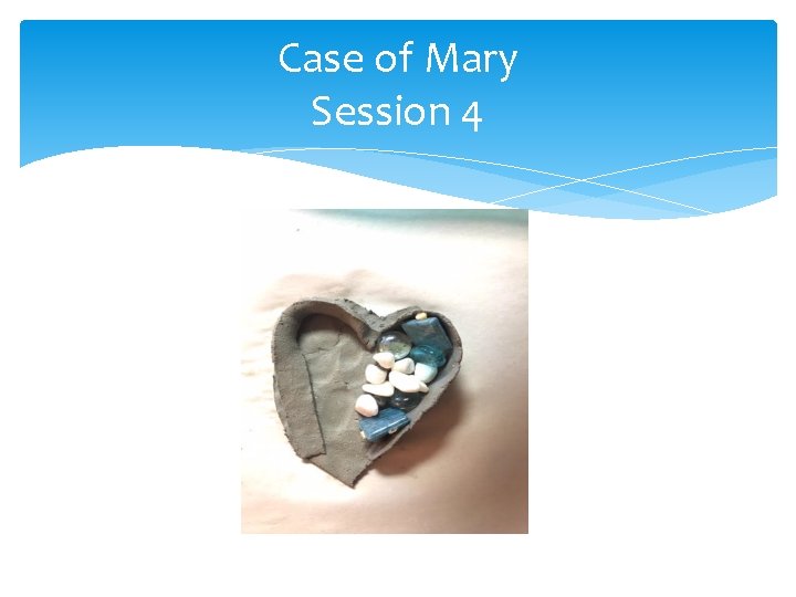 Case of Mary Session 4  Case of Mary Session 4