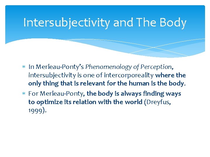 Intersubjectivity and The Body In Merleau-Ponty’s Phenomenology of Perception, intersubjectivity is one of intercorporeality Intersubjectivity and The Body In Merleau-Ponty’s Phenomenology of Perception, intersubjectivity is one of intercorporeality