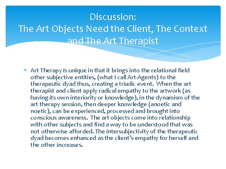 Discussion: The Art Objects Need the Client, The Context and The Art Therapist Art Discussion: The Art Objects Need the Client, The Context and The Art Therapist Art