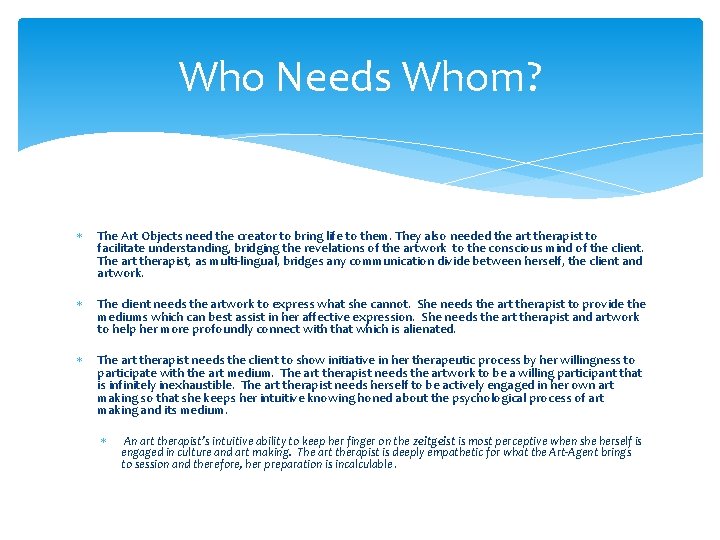 Who Needs Whom? The Art Objects need the creator to bring life to them. Who Needs Whom? The Art Objects need the creator to bring life to them.