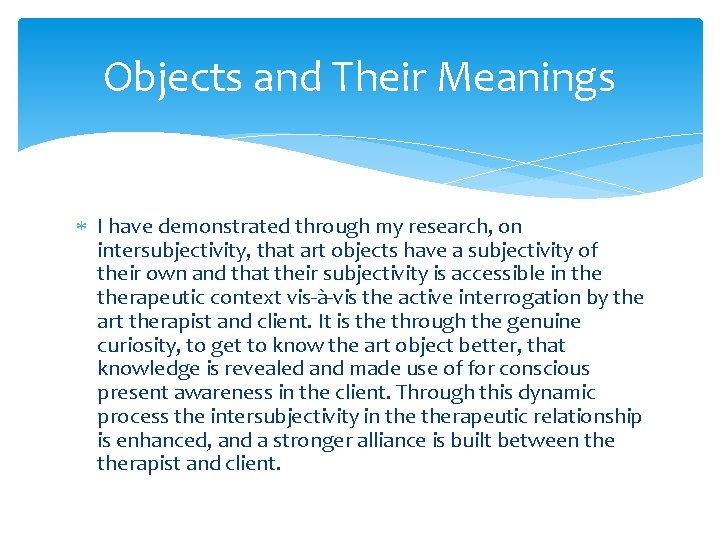 Objects and Their Meanings I have demonstrated through my research, on intersubjectivity, that art