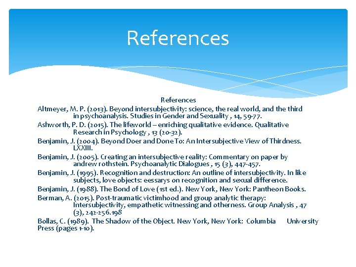References Altmeyer, M. P. (2013). Beyond intersubjectivity: science, the real world, and the third References Altmeyer, M. P. (2013). Beyond intersubjectivity: science, the real world, and the third