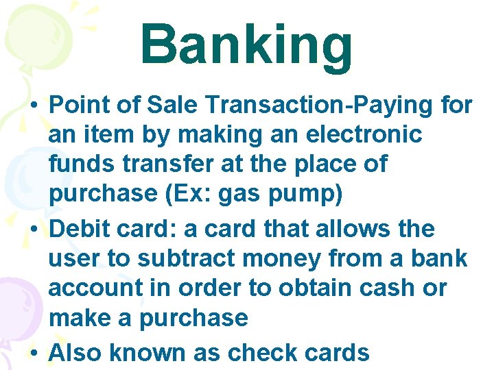 Banking • Point of Sale Transaction-Paying for an item by making an electronic funds