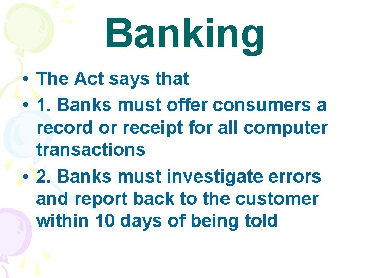 Banking • The Act says that • 1. Banks must offer consumers a record