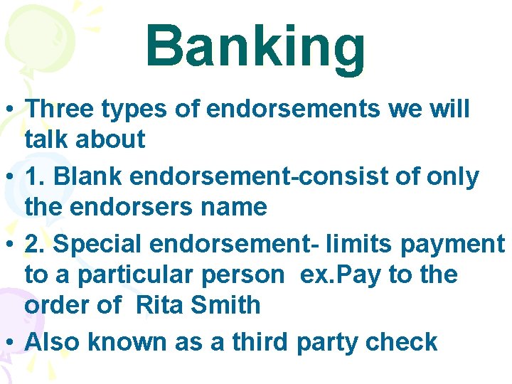 Banking • Three types of endorsements we will talk about • 1. Blank endorsement-consist