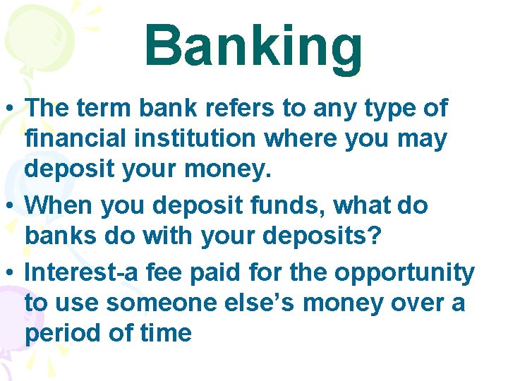 Banking • The term bank refers to any type of financial institution where you